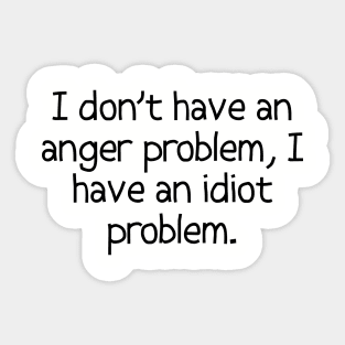 I Don't Have An Anger Problem... Sticker